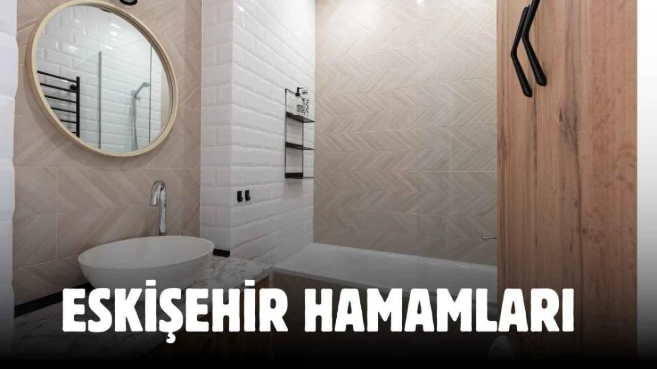 Eskişehir’in En Gözde Hamamları Hangileridir?